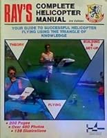 Ray's Complete Helicopter Manual: Your Guide to Successful Helicopter Flying Using the Triangle of Knowledge [Over 480 Photos; 135 Illustrations] B000IXPO5K Book Cover