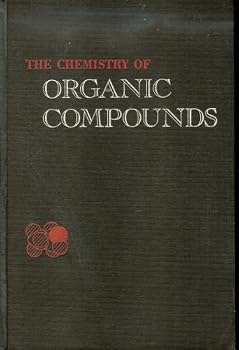 The Chemistry of Organic Compounds: A Year's Course in Organic Chemistry
