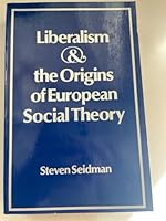 Liberalism and the Origins of European Social Theory 0520047419 Book Cover