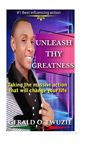 Unleash Thy Greatness: Taking the massive action that will change your life