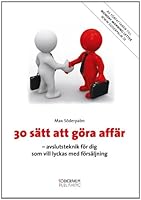 30 sätt att göra affär - avslutsteknik för dig som vill lyckas med försäljning 9186077007 Book Cover