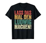 Dein Name ist Ludwig und kannst alles besser als die anderen? Dann ist dieses lustige retro Vornamen Design perfekt. Es ist der Spruch 