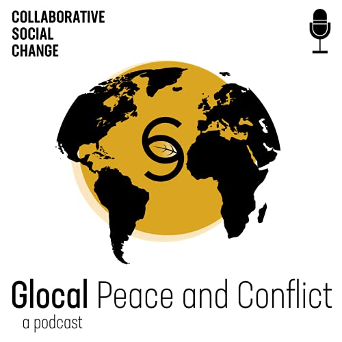 Glocal Peace and Conflict Podcast Por Collaborative Social Change arte de portada