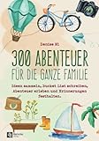 300 Abenteuer für die ganze Familie: Ideen sammeln, Bucket List schreiben, Abenteuer erleben und Erinnerungen festhalten - Denise Ni 