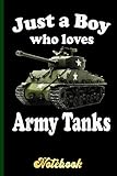  Just A Boy Who Loves Army Tanks _ Sherman M4 Army WW2 Tank 23 Notebook: Military Notebook for Soldier, Kids, Boys, Girls, School, Students, Teens, ... Creative Army Cover  6.5 x 11 in 120 pages
