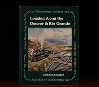 Logging Along the Denver & Rio Grande: Narrow Gauge Logging Railroads of Southwestern Colorado and Northern New Mexico B003Y3ZQTK Book Cover