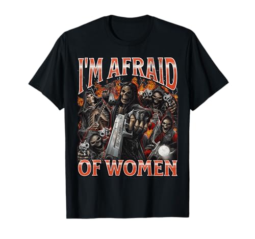 I'm Afraid Of Women Funny Hard Skeleton Meme Bootleg Graphic T-Shirt