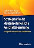 Strategien für die deutsch-chinesische Geschäftsbeziehung: Erfolgreich verhandeln und Konflikte lösen