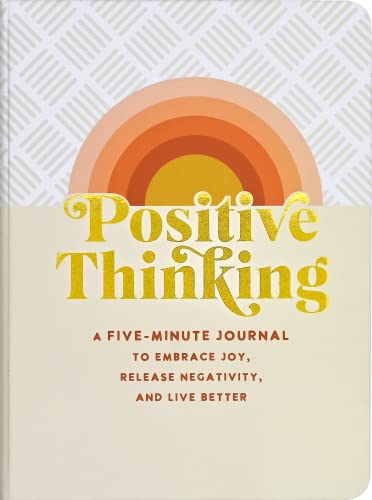 Positive Thinking: A Five-Minute Journal to Embrace Joy, Release Negativity, and Live Better (Interactive Journal, Organizer)