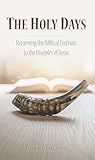 The Holy Days: Returning the Biblical Festivals to the Disciples of Jesus (Restoration Series)