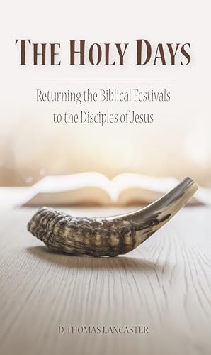 The Holy Days: Returning the Biblical Festivals to the Disciples of Jesus (Restoration Series)