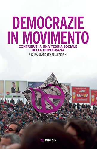 Democrazie In Movimento. Contributi Per Una Teoria Sociologica Della Democrazia