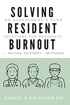 Paperback Solving Resident Burnout: An Assessment & Plan: Solutions for Residents with No Time, No Money & No Power Book
