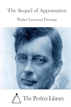 The Sequel of Appomattox: A Chronicle of the Reunion of the States