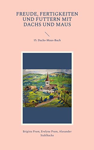 Freude, Fertigkeiten und Futtern mit Dachs und Maus: 15. Dachs-Maus-Buch (Dachs-und Maus-Bücher 9)