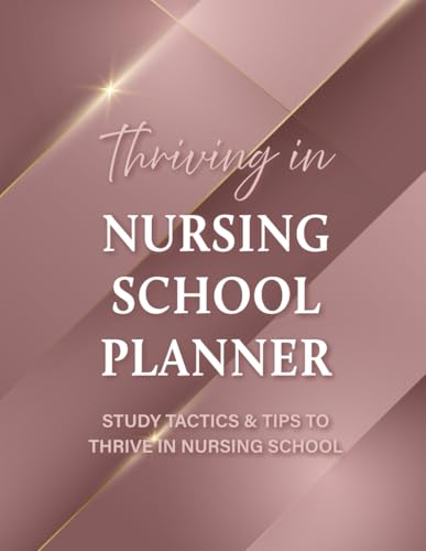 Thriving in Nursing School Planner: Study tactics & tips to thrive in Nursing School