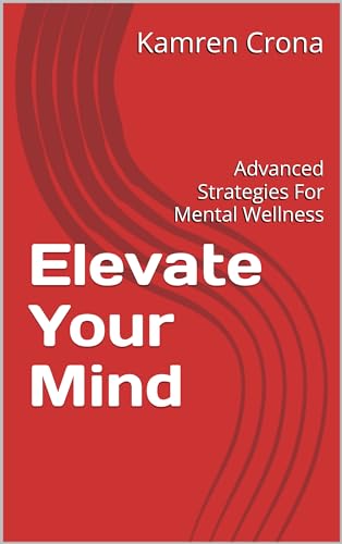 Elevate Your Mind: Advanced Strategies For Mental Wellness