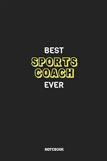 Best SPORTS COACH Ever Notebook: Cute SPORTS COACH Notebook for your family, Best friend. Special Birthday gift | cover 6x9 inch 120 page.