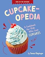 Cupcake-opedia: A Cookbook for Kids who Love Cupcakes (Kids in the Kitchen) B0FBQQP5RB Book Cover