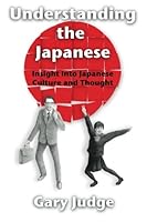 Understanding the Japanese: Insight into Japanese Culture and Thinking 1466492198 Book Cover