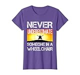 Wheel Chair Never Underestimate Someone In a Wheelchair T-Shirt
