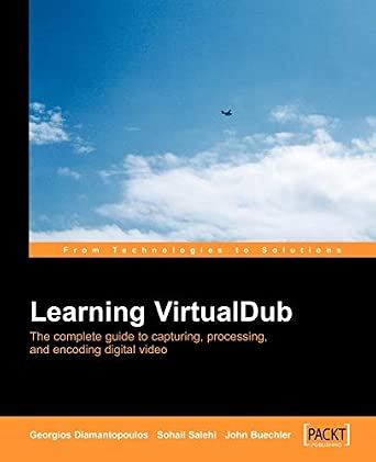 Learning VirtualDub: The complete guide to capturing, processing and encoding digital video Learning VirtualDub: The complete guide to capturing, processing and encoding digital video book cover