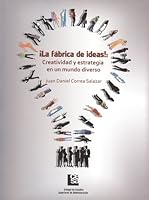 ¡La Fábrica de Ideas!: Creatividad y Estrategia en un Mundo Diverso (Volume 2) 9589764851 Book Cover