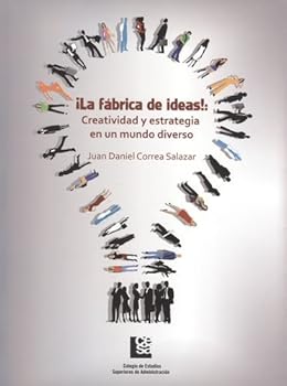 ¡La Fábrica de Ideas!: Creatividad y Estrategia en un Mundo Diverso (Volume 2)