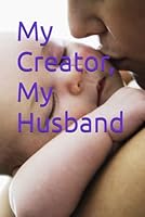 My Creator, My Husband B0G2BH8D2Q Book Cover