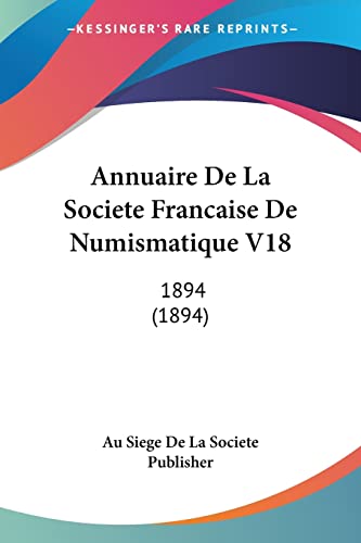 Annuaire De La Societe Francaise De Numismatique V18: 1894 (1894) (French Edition)