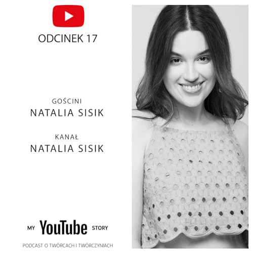 #17 My YouTube Story - Natalia Sisik | Powiedziałam &bdquo;News na dziś" i to się sprawdziło