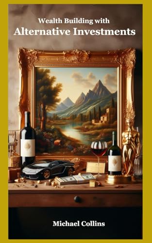 Wealth Building Alternative Investments: Art, Wine,