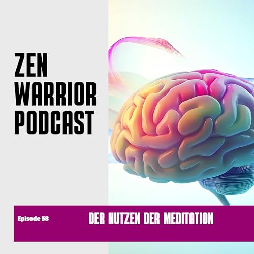 Der Nutzen der Meditation: Zen Warrior Podcast Episode #58