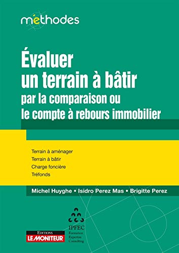 Télécharger Evaluer un terrain à bâtir par la comparaison ou le compte à rebours immobilier: Terrain à amén Francais PDF