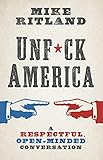 Unfuck America: A Respectful, Open-Minded Conversation