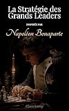 napoléon bonaparte citation constitution  La Stratégie des Grands Leaders: Inspirée par Napoléon Bonaparte