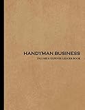  Handyman Business Income and Expense Ledger Book: Simple Large Income and Expense Record Tracking Book  Cash Book Accounts Bookkeeping Journal ... Business Gift Organizer Log Book Planner)