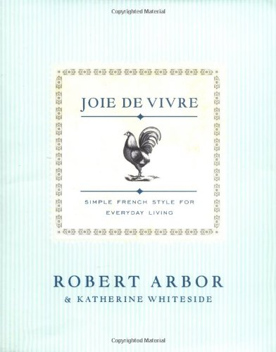 Joie De Vivre: Simple French Style for Everyday Living