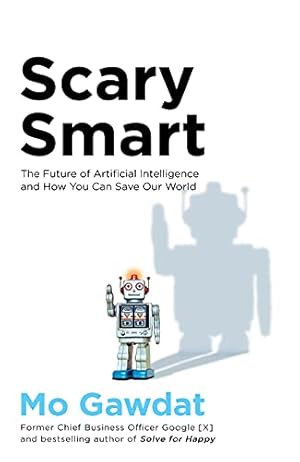 Scary Smart: Scary Smart: The Future of Artificial Intelligence and How You Can Save Our World