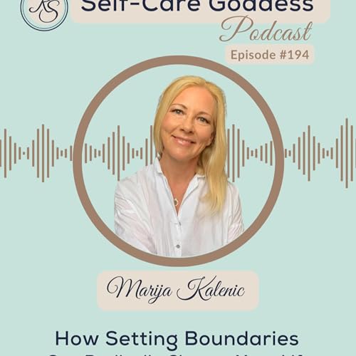 How Setting Boundaries Can Radically Change Your Life with Marija Kalenic | #194