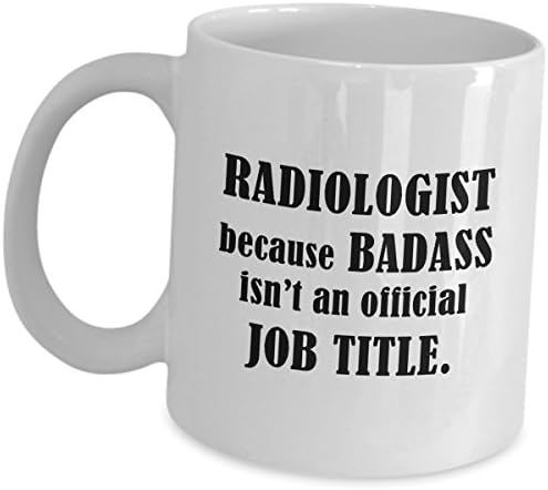Radiologist Coffee Mug Gifts - Because Badass Isnt An Official Job - Funny Cute Medical Week Cup Appreciation Radiology Doctor Gag Radiologic Technologist X Ray Rad Tech Oncology Team