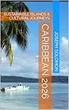 CARIBBEAN 2026: SUSTAINABLE ISLANDS & CULTURAL JOURNEYS (English Edition)