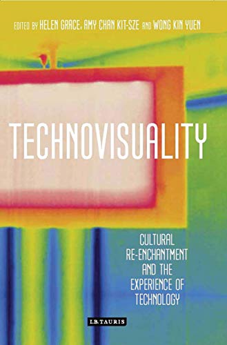 Technovisuality: Cultural Re-enchantment and the Experience of Technology (International Library of Visual Culture)