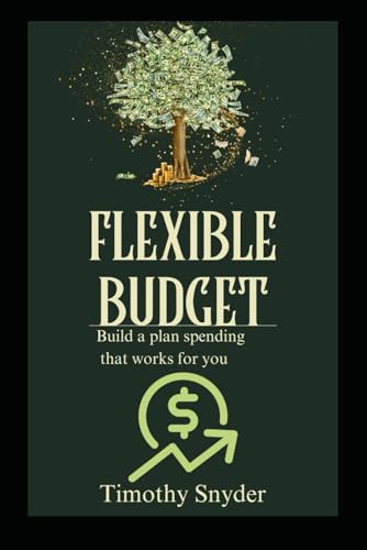 The Flexible Budget: Build a Spending Plan That Works for You