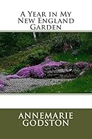 A Year in My New England Garden: A Year in My New England Garden 1503130320 Book Cover