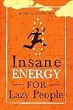 Insane Energy for Lazy People: A Complete System for Becoming Incredibly Energetic