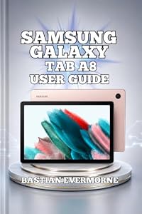 Samsung Galaxy Tab A8 User Guide: Battery Optimization, Troubleshooting Solutions, and Productivity Workflows (English Edition)