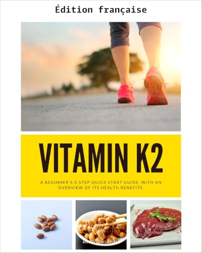 Vitamine K2 : guide de démarrage rapide en 3 étapes pour débutants, avec un aperçu de ses bienfaits pour la santé