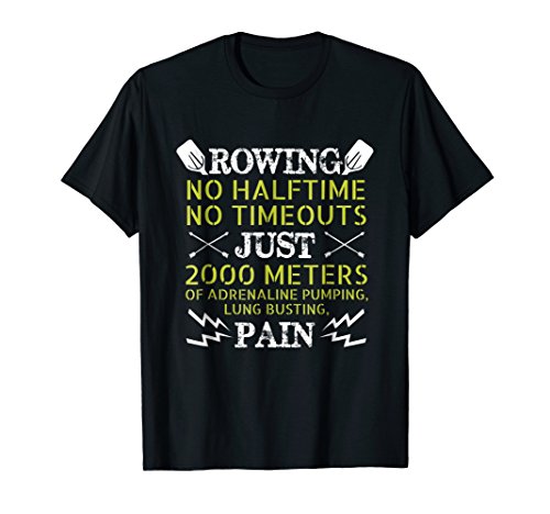 Funny Rowing T-Shirt - No Halftime No Timeouts Rowing Tee