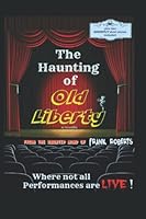 The Haunting of Old Liberty: WHERE NOT ALL PERFORMANCES ARE LIVE ! (The David Morgan Ghost series) 1521774056 Book Cover